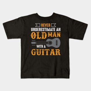 Never Underestimate  An Old Man With A Guitar Kids T-Shirt